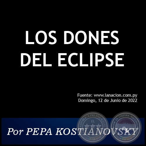  LOS DONES DEL ECLIPSE - Por PEPA KOSTIANOVSKY - Domingo, 12 de Junio de 2022